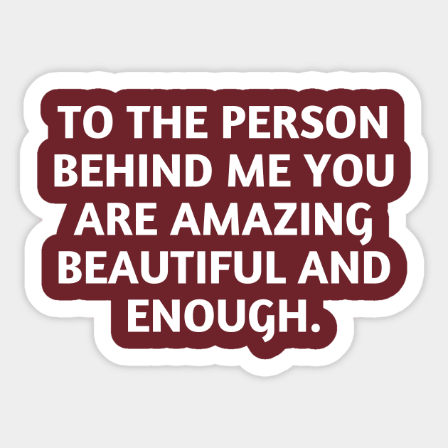 to the person behind me you are amazing beautiful and enough Sticker by UltraPod